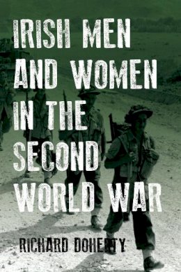 Richard Doherty - Irish Men and Women in the Second World War - 9781846829598 - 9781846829598