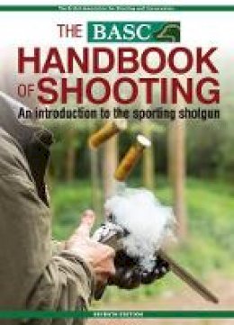 British Association For Shooting Conservation - BASC Handbook of Shooting: An Introduction to the Sporting Shotgun - 9781846892486 - V9781846892486