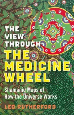 Leo Rutherford - The View Through the Medicine Wheel - 9781846941085 - V9781846941085