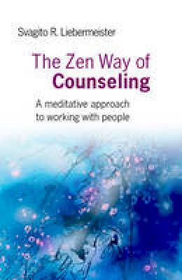 Svagito Liebermeister - The Zen Way of Counseling - 9781846942365 - V9781846942365