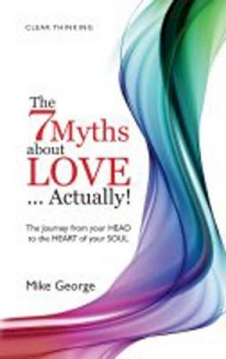 Mike George - The 7 Myths About Love...Actually! - 9781846942884 - V9781846942884