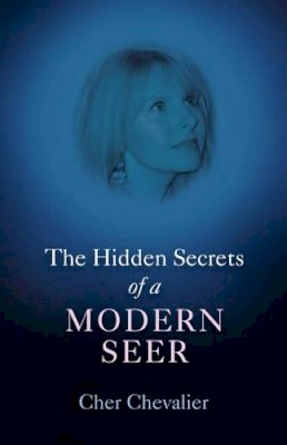 Cher Chevalier - The Hidden Secrets of a Modern Seer - 9781846943072 - V9781846943072