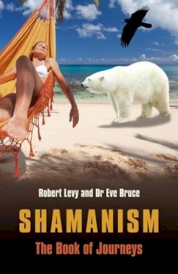 Robert Levy - Shamanism: The Book of Journeys - 9781846943577 - V9781846943577