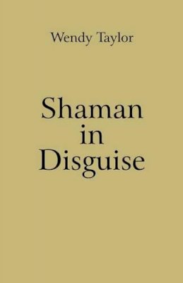 Wendy Taylor - Shaman in Disguise - 9781846944345 - V9781846944345