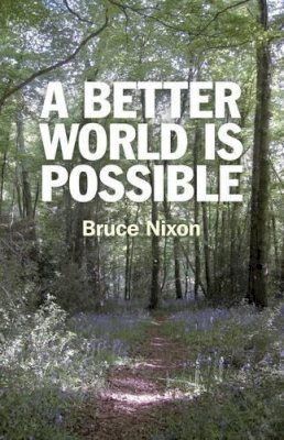 Bruce Nixon - Better World is Possible - 9781846945144 - V9781846945144