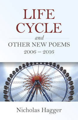 Nicholas Hagger - Life Cycle and Other New Poems 2006 - 2016 - 9781846945809 - V9781846945809