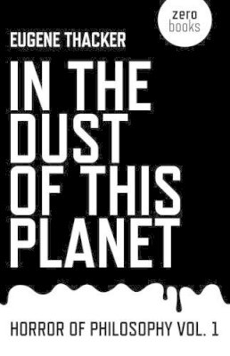 Eugene Thacker - In the Dust of This Planet - 9781846946769 - V9781846946769