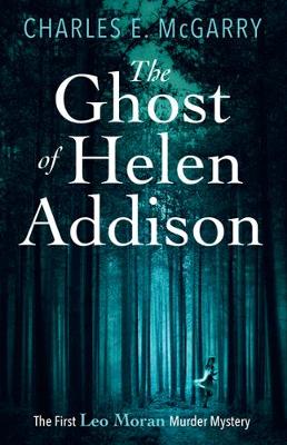 Charles E. Mcgarry - The Ghost of Helen Addison (The Leo Moran Murder Mysteries) - 9781846973796 - V9781846973796