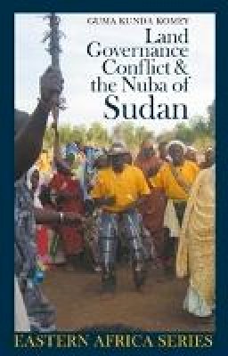 Guma Kunda Komey - Land, Governance, Conflict and the Nuba of Sudan - 9781847010261 - V9781847010261