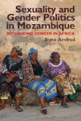 Signe Arnfred - Sexuality and Gender Politics in Mozambique: Re-thinking Gender in Africa - 9781847010353 - V9781847010353