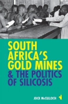 Jock Mcculloch - South Africa´s Gold Mines and the Politics of Silicosis - 9781847010599 - V9781847010599