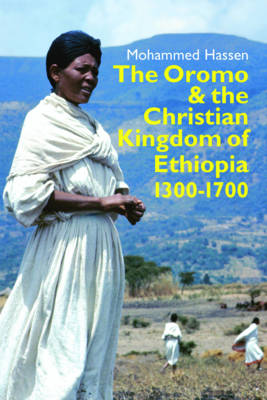 Mohammed Hassen - The Oromo and the Christian Kingdom of Ethiopia: 1300-1700 - 9781847011176 - V9781847011176