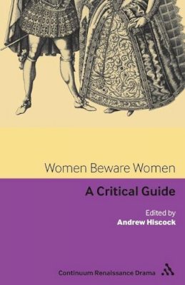 Andrew Hiscock - Women Beware Women: A critical guide - 9781847060938 - V9781847060938