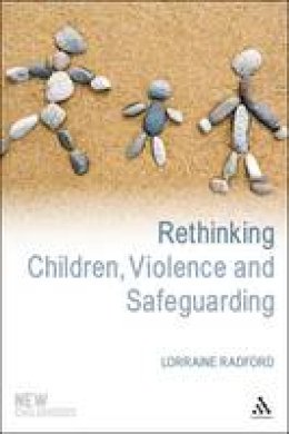 Lorraine Radford - Rethinking Children, Violence and Safeguarding: Attitudes in Contemporary Society - 9781847065582 - V9781847065582