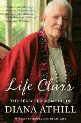 Diana Athill - Life Class: The Selected Memoirs of Diana Athill - 9781847081469 - V9781847081469
