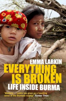 Emma Larkin - Everything Is Broken: Life Inside Burma - 9781847081896 - V9781847081896