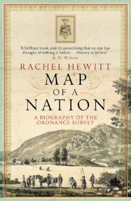 Rachel Hewitt - Map of a Nation: A Biography of the Ordnance Survey - 9781847082541 - V9781847082541