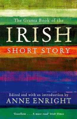Anne Enright - The Granta Book Of The Irish Short Story - 9781847082558 - V9781847082558