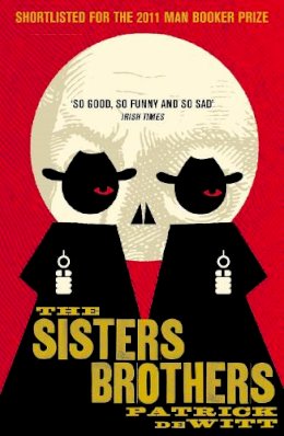 Patrick Dewitt - The Sisters Brothers - 9781847083197 - 9781847083197