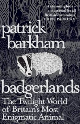 Patrick Barkham - Badgerlands: The Twilight World of Britain’s Most Enigmatic Animal - 9781847085054 - V9781847085054