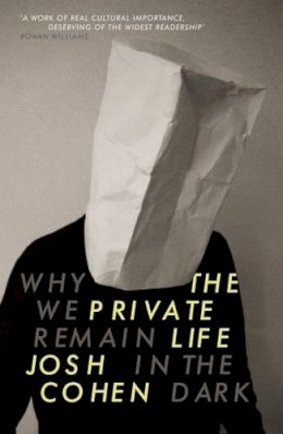 Josh Cohen - The Private Life: Why We Remain in the Dark - 9781847085306 - V9781847085306