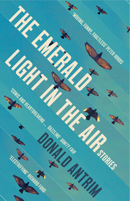 Donald Antrim - The Emerald Light in the Air: Stories - 9781847086518 - V9781847086518