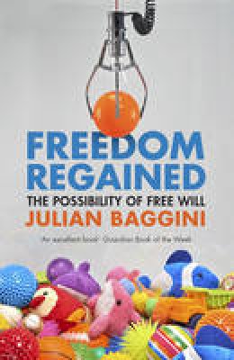 Julian Baggini - Freedom Regained: The Possibility of Free Will - 9781847087188 - V9781847087188