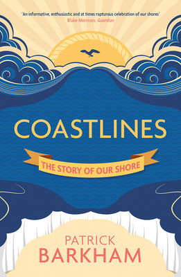 Patrick Barkham - Coastlines: The Story of Our Shore - 9781847088994 - V9781847088994