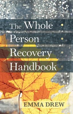 Drew, Emma - The Whole Person Recovery Handbook - 9781847093240 - V9781847093240