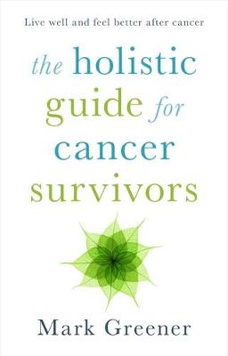 Mark Greener - The Holistic Guide for Cancer Survivors - 9781847093325 - V9781847093325
