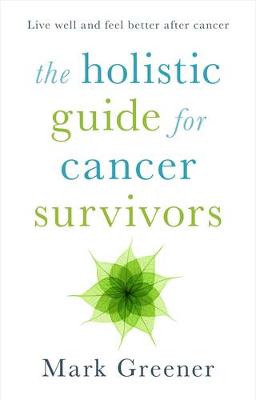 Mark Greener - The Holistic Guide for Cancer Survivors - 9781847093325 - V9781847093325 Mark Greener - The Holistic Guide for Cancer Survivors - 9781847093325 - V9781847093325
