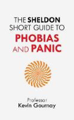 Professor Kevin Gournay - The Sheldon Short Guide to Phobias and Panic - 9781847093684 - V9781847093684