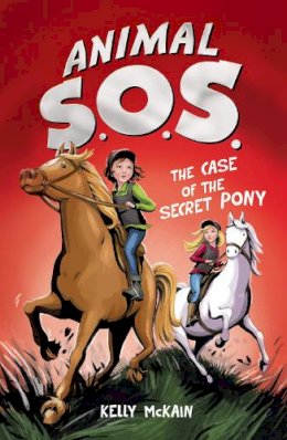 Kelly Mckain - Case of the Secret Pony (Animal SOS) - 9781847152473 - V9781847152473
