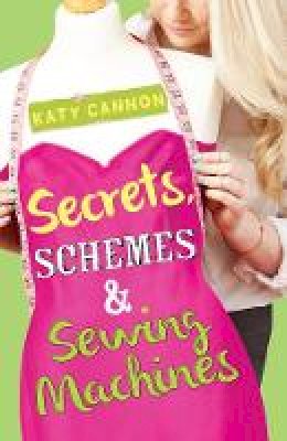 Katy Cannon - Secrets, Schemes and Sewing Machines (Love, Lies and Lemon Pies) - 9781847155146 - V9781847155146