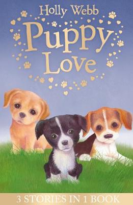 Holly Webb - Puppy Love: Lucy the Poorly Puppy, Jess the Lonely Puppy, Ellie the Homesick Puppy (Holly Webb Animal Stories) - 9781847158154 - V9781847158154