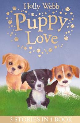 Holly Webb - Puppy Love: Lucy the Poorly Puppy, Jess the Lonely Puppy, Ellie the Homesick Puppy (Holly Webb Animal Stories) - 9781847158154 - V9781847158154 Holly Webb - Puppy Love: Lucy the Poorly Puppy, Jess the Lonely Puppy, Ellie the Homesick Puppy (Holly Webb Animal Stories) - 9781847158154 - V9781847158154