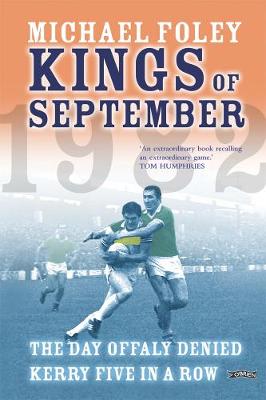 Michael Foley - Kings of September: The Day Offaly Denied Kerry Five in a Row - 9781847170132 - V9781847170132