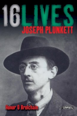 Honor O Brolchain - Joseph Plunkett: Sixteen Lives (Sixteen Lives) - 9781847172693 - 9781847172693