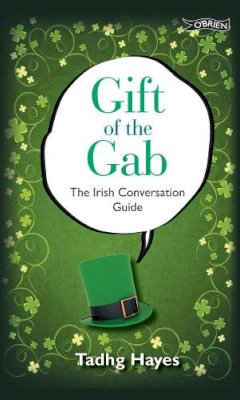 Tadhg Hayes - Gift of the Gab: The Irish Conversation Guide - 9781847172891 - V9781847172891