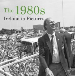 Lensmen Photographic Archives - The 1980s: Ireland in Pictures - 9781847173218 - 9781847173218