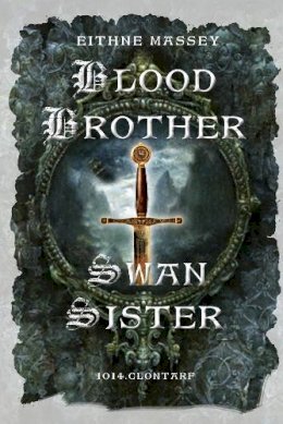 Eithne Massey - Blood Brother, Swan Sister: 1014 Clontarf; A Battle Begins - 9781847175670 - 9781847175670