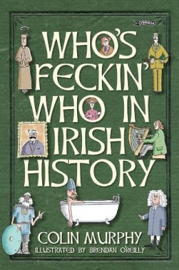 Colin Murphy - Who´s Feckin´ Who in Irish History - 9781847176325 - V9781847176325