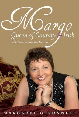 Margaret O´donnell - Margo: Queen of Country & Irish: The Promise and the Dream - 9781847176745 - V9781847176745