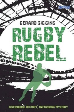 Gerard Siggins - Rugby Rebel: Discovering History - Uncovering Mystery - 9781847176776 - V9781847176776