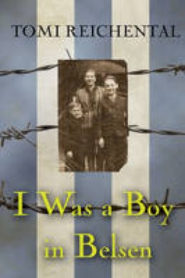 Tomi Reichental - I Was a Boy in Belsen - 9781847177933 - V9781847177933