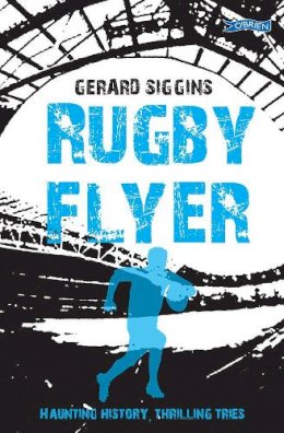 Gerard Siggins - Rugby Flyer: Haunting history, thrilling tries - 9781847178190 - 9781847178190