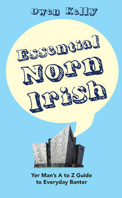 Owen Kelly - Essential Norn Irish: Yer Man´s A to Z Guide to Everyday Banter - 9781847178824 - V9781847178824