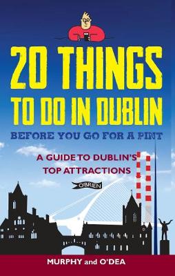 Colin Murphy - 20 Things To Do In Dublin Before You Go For a Pint: A Guide to Dublin´s Top Attractions - 9781847179173 - V9781847179173