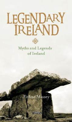 Eithne Massey - Legendary Ireland: Myths and Legends of Ireland - 9781847179272 - V9781847179272