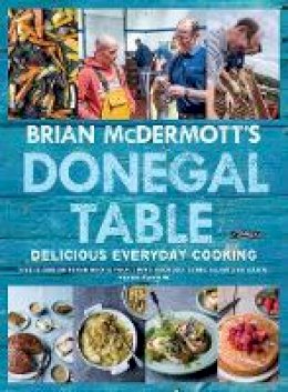 Brian Mcdermott - Brian McDermott´s Donegal Table: Delicious Everyday Cooking - 9781847179791 - 9781847179791